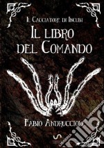 Il cacciatore di incubi. Il libro del comando libro