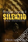 Fragile come il silenzio. Le indagini di Saverio Sorace. Vol. 1 libro di Mancini Giulia