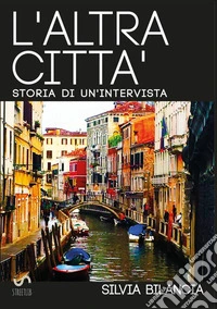 L'altra città. Storia di un'intervista. Ediz. italiana e inglese libro
