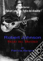 Robert Johnson, figlio del Diavolo libro