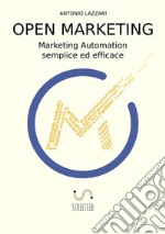 Open marketing. Marketing automation semplice ed efficace libro