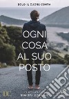 Ogni cosa al suo posto. Solo il cuore conta libro