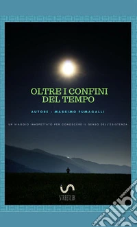 Oltre i confini del tempo. Nuova ediz.