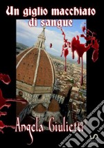 Un giglio macchiato di sangue libro