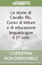 Le storie di Cavallo Blu. Corso di letture e di educazione linguisticaper il 1° ciclo (1)