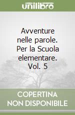 Avventure nelle parole. Per la Scuola elementare. Vol. 5 libro