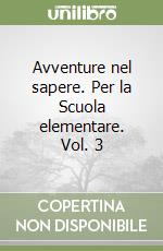 Avventure nel sapere. Per la Scuola elementare. Vol. 3 libro