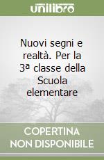 Nuovi segni e realtà. Per la 3ª classe della Scuola elementare libro