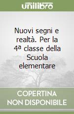 Nuovi segni e realtà. Per la 4ª classe della Scuola elementare libro