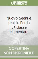 Nuovo Segni e realtà. Per la 5ª classe elementare libro