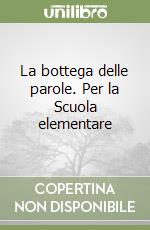 La bottega delle parole. Per la Scuola elementare