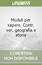Moduli per sapere. Contr. ver. geografia e storia libro