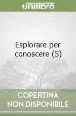 Esplorare per conoscere (5) libro