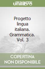 Progetto lingua italiana. Grammatica. Vol. 3 libro