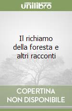 Il richiamo della foresta e altri racconti libro