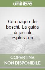 Compagno dei boschi. La guida di piccoli esploratori libro