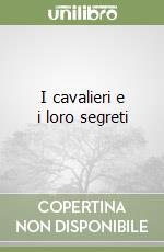 I cavalieri e i loro segreti