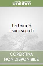 La terra e i suoi segreti