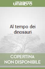 Al tempo dei dinosauri libro