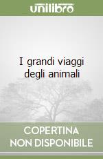 I grandi viaggi degli animali