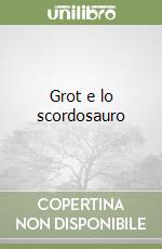 Grot e lo scordosauro