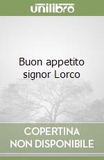 Buon appetito signor Lorco