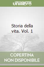 Storia della vita. Vol. 1 libro