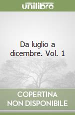 Da luglio a dicembre. Vol. 1 libro