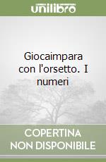 Giocaimpara con l'orsetto. I numeri libro