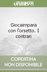 Giocaimpara con l'orsetto. I contrari libro