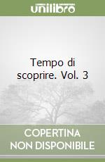 Tempo di scoprire. Vol. 3 libro