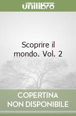 Scoprire il mondo. Vol. 2 libro