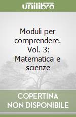 Moduli per comprendere. Vol. 3: Matematica e scienze libro