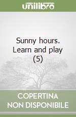 Sunny hours. Learn and play (5) libro