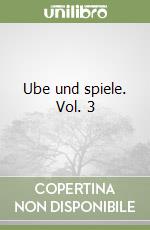 Ube und spiele. Vol. 3 libro