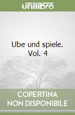 Ube und spiele. Vol. 4 libro