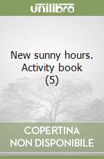 New sunny hours. Activity book (5) libro