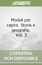 Moduli per capire. Storia e geografia. Vol. 3 libro