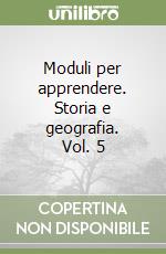 Moduli per apprendere. Storia e geografia. Vol. 5 libro