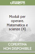 Moduli per operare. Matematica e scienze (4) libro