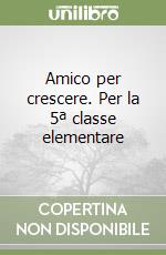 Amico per crescere. Per la 5ª classe elementare libro