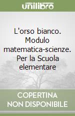 L'orso bianco. Modulo matematica-scienze. Per la Scuola elementare (3) libro