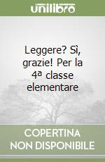 Leggere? Sì, grazie! Per la 4ª classe elementare libro