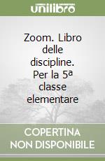 Zoom. Libro delle discipline. Per la 5ª classe elementare libro