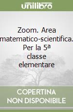Zoom. Area matematico-scientifica. Per la 5ª classe elementare libro
