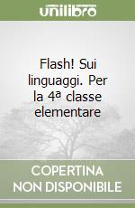 Flash! Sui linguaggi. Per la 4ª classe elementare libro