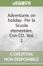 Adventures on holiday. Per la Scuola elementare. Con CD. Vol. 2 libro
