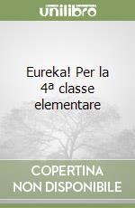 Eureka! Per la 4ª classe elementare libro