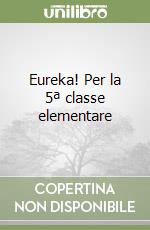 Eureka! Per la 5ª classe elementare libro