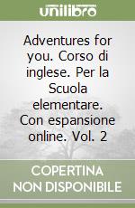 Adventures for you. Corso di inglese. Per la Scuola elementare. Con espansione online. Vol. 2 libro